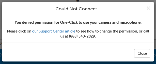 Error message: Could Not Connect: You denied permission for One-Click to use your camera and microphone. Please click on our Support Center article to see how to change the permission, or call us at (888) 540-2829.
